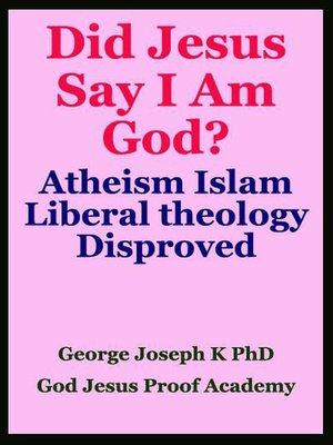 cover image of Did Jesus Say I Am God? Atheism Islam Liberal theology  Disproved